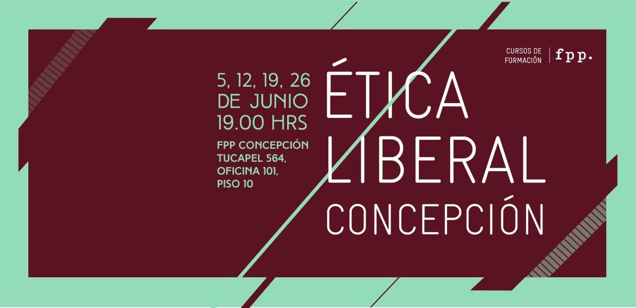 Curso: Ética Liberal en FPP en Concepción