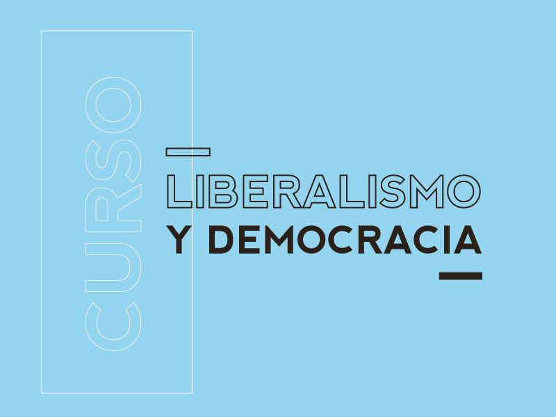 Curso: Liberalismo y Democracia