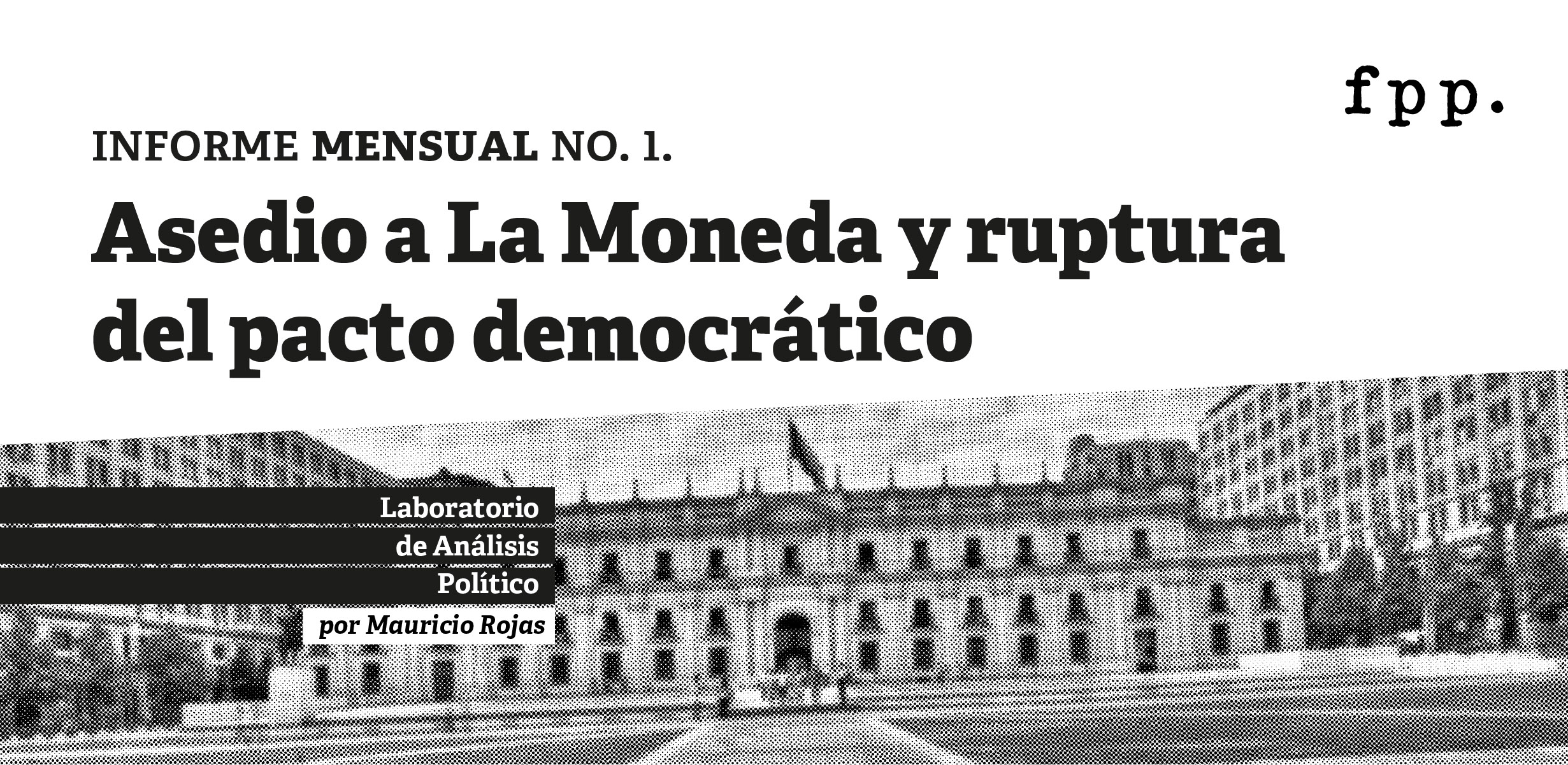 Informe mensual N° 1 | Asedio a La Moneda y ruptura del pacto democrático