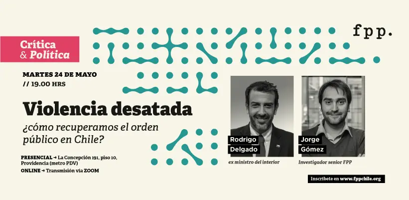 Ciclo de Crítica y Política: Violencia desatada, ¿cómo recuperamos el orden público en Chile?