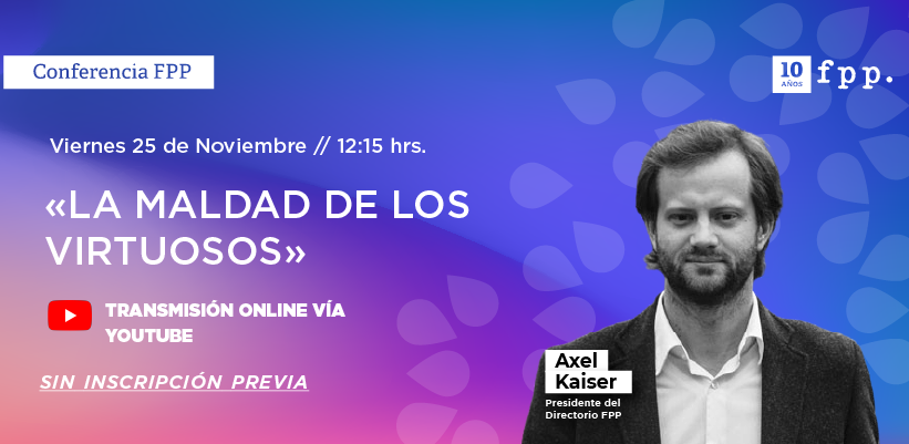 Conferencia FPP | «La maldad de los virtuosos», de Axel Kaiser