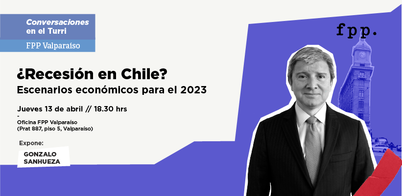 FPP Valparaíso |  Conversaciones en el Turri: ¿Recesión en Chile? Escenarios económicos para el 2023