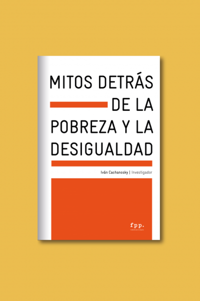 Mitos detrás de la pobreza y la desigualdad