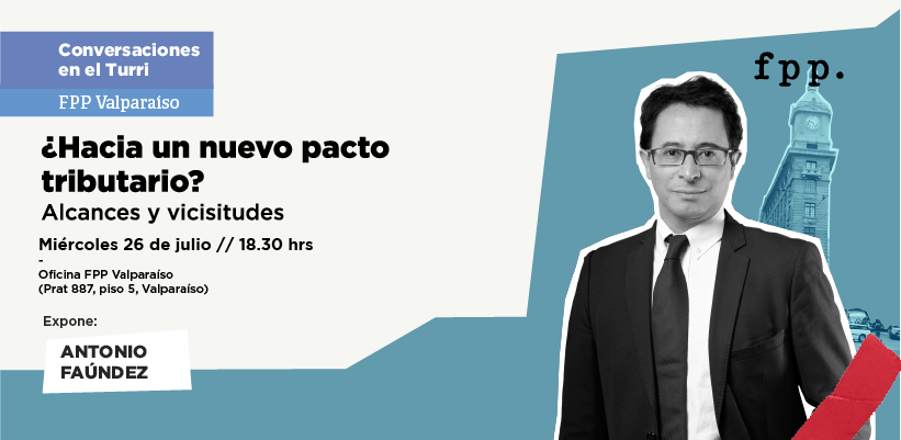 FPP Valparaíso | Conversaciones en el Turri: ¿Hacia un nuevo pacto tributario? Alcances y vicisitudes