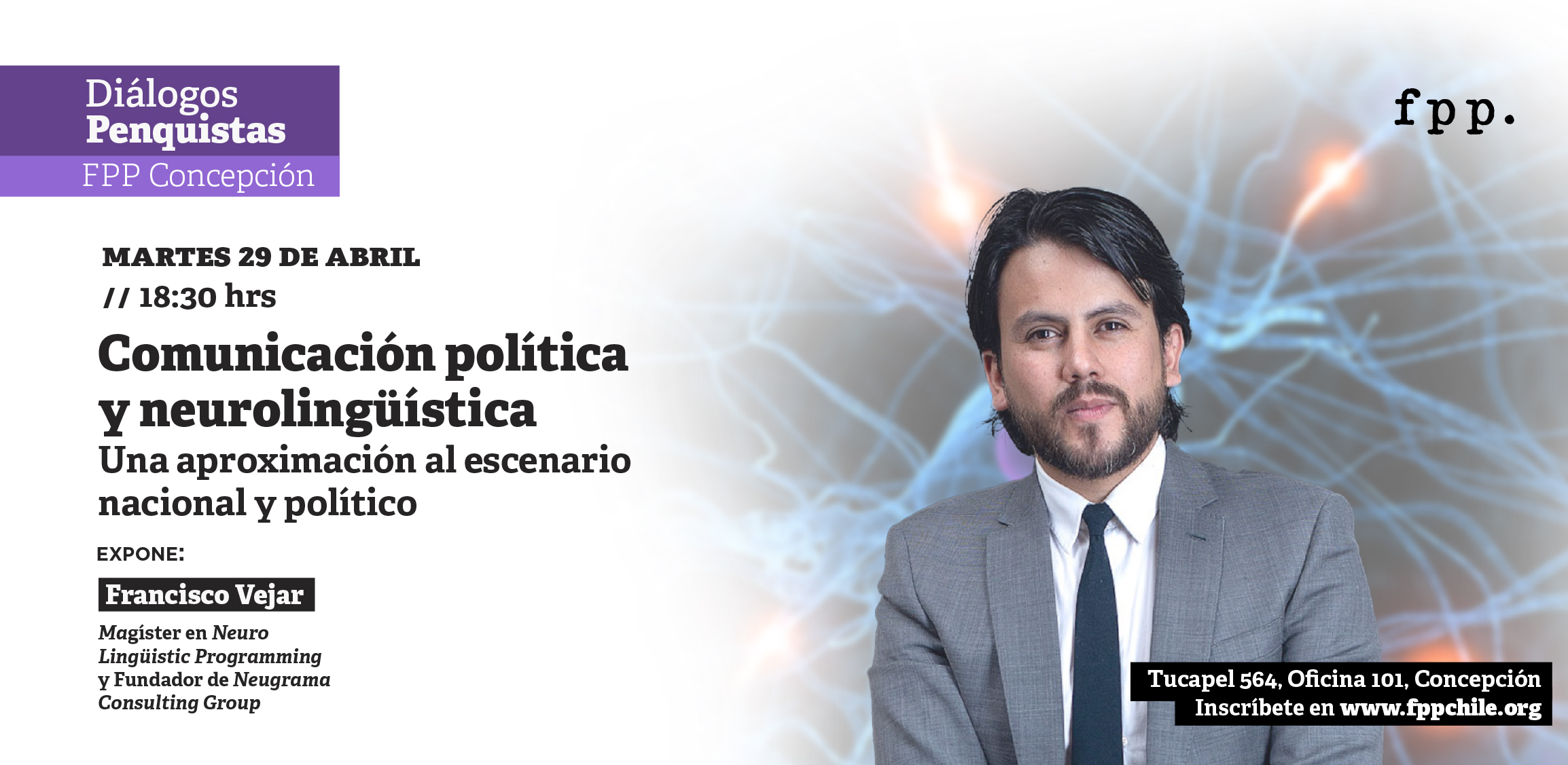 FPP Concepción | Diálogos Penquistas. Comunicación política y neurolingüística: Una aproximación al escenario nacional y político