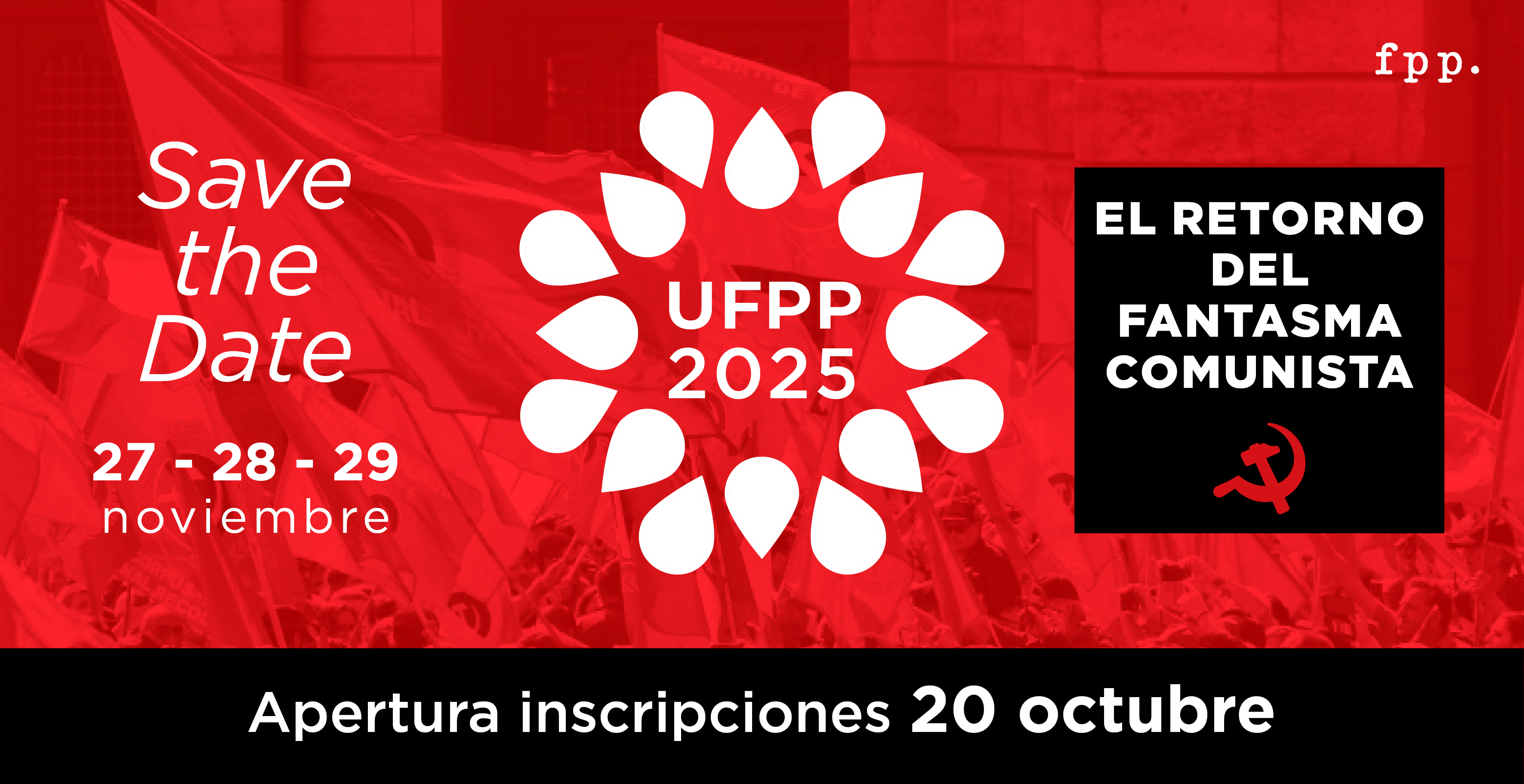 ¡Save the date! UFPP 2025 | El retorno del fantasma comunista ¡Pronto se abren las postulaciones!