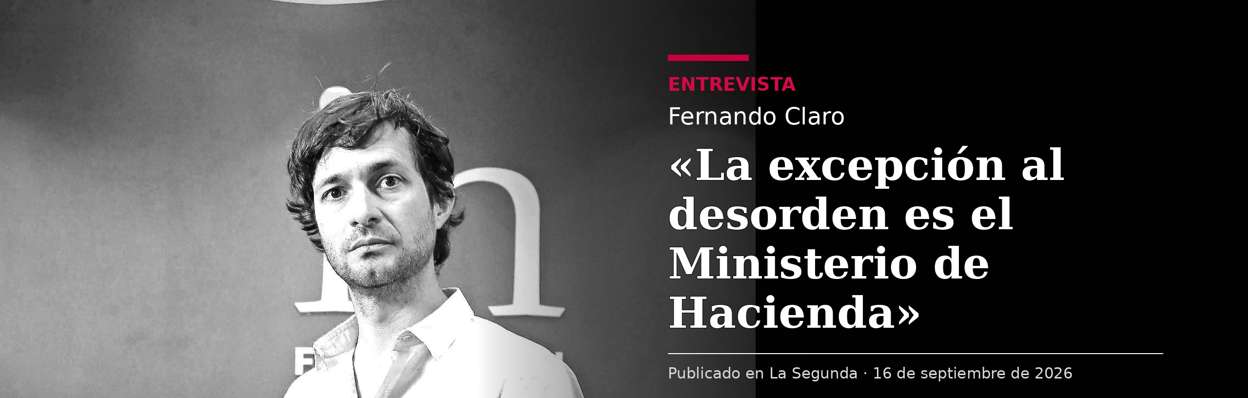 Fernando Claro en entrevista con La Segunda: «La excepción al desorden es el Ministerio de Hacienda»